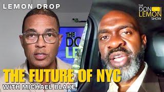 LEMON DROP | WHO WILL BE NYC'S NEXT MAYOR? - Michael Blake's Plan for New York City