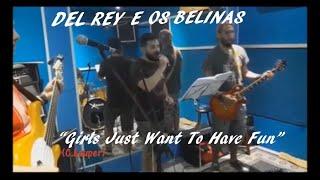 DEL REI E OS BELINAS  - Girls Just Wanna Have Fun