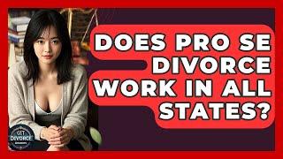 Does Pro Se Divorce Work In All States? - Get Divorce Answers