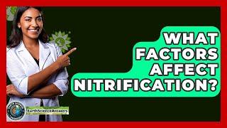 What Factors Affect Nitrification? - Earth Science Answers