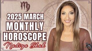 ️ Virgo March 2025 Astrology Horoscope by Nadiya Shah