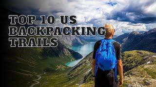 TOP 10 US Backpacking Trails