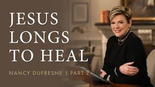 612 | Jesus Longs To Heal, Part 2