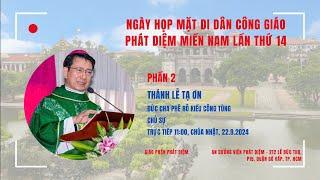 Trực tiếp: Thánh lễ tạ ơn ngày gặp mặt Di dân Công giáo Phát Diệm miền nam lần thứ 14