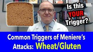 Most Common Triggers of Meniere’s Disease Attacks - Gluten & Wheat (celiac? gluten-free diet?)