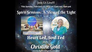 Christine Gold *Heart Led, Soul Fed* S5E7 Spirit Sessions A View Of the Light