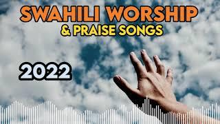 Non Stop Powerful Swahili Worship Songs 2022 | Worship & Praise Songs