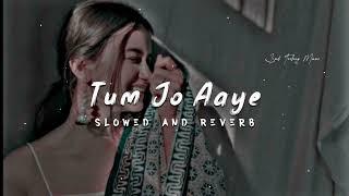 Tum Jo Aaye Zindagi Mein Full Song |Slowed And Reverb|Tulsi Kumar #slowedandreverb #viral #SlowVerse