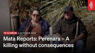 MATA with Mihingarangi Forbes | Mata Reports: Perenara - A Killing Without Consequences? | RNZ