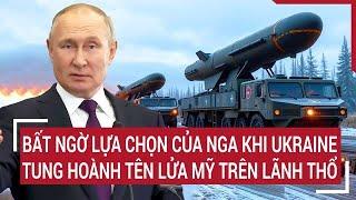 Bất ngờ lựa chọn của Nga khi Ukraine tung hoành tên lửa Mỹ trên lãnh thổ