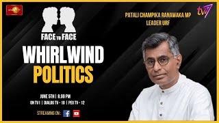 Face To Face. June 5th, 2024. Patali Champika Ranawaka MP - Whirlwind Politics #eng