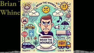 Brian The Whiner - The King of Complaints!