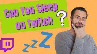 Can You Sleep On Twitch?