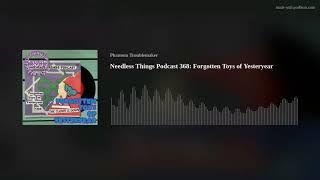 Needless Things Podcast 368: Forgotten Toys of Yesteryear