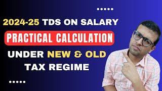 TDS on Salary Calculation for 2024-25 | Step by Step Calculation Under New & Old Tax Regimes.