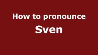 How to Pronounce Sven - PronounceNames.com