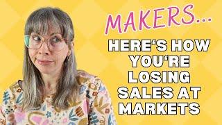 You’re losing sales at your markets & shows! Here’s how to make more sales.