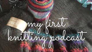 My First Knitting Podcast - What's on my needles?