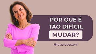 Por que é tão Difícil Mudar?