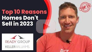 Top 10 Reasons Homes Don't Sell in 2023 & How to Avoid these Mistakes