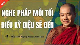 Thầy Minh Niệm - NGHE PHÁP MỖI TỐI ĐIỀU KỲ DIỆU ĐẾN (Rất Hay) | Podacst Tỉnh Thức