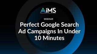 Perfect Google Search Ads in Under 10 Minutes - Private School Marketing Webianr