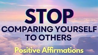 Affirmations to Stop Comparing Yourself to Others