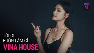 NONSTOP Vinahouse 2025 - Về Đây Em Lo - Tôi Ơi Buồn Làm Gì, Tôi Ơi Bước Đi Đi - Nhạc Trẻ Remix 2025