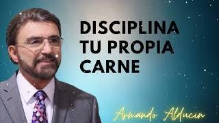 Disciplina tu propia carne - Dr. Armando Alducin