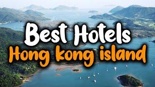 Best Hotels In Hong Kong Island - For Families, Couples, Work Trips, Luxury & Budget