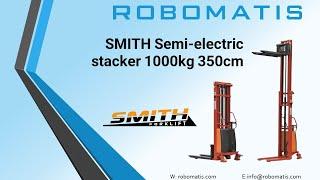 SMITH Semi electric stacker 1000kg 350cm 3500mm - ROBOMATIS