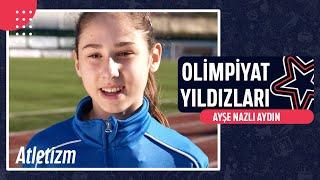 ‍️ Ayşe Nazlı Aydın - Atletizm | Olimpiyat Yıldızları