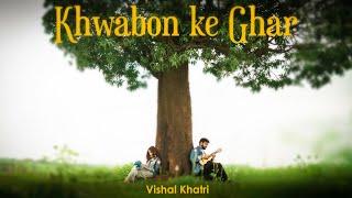 Khwabon Ke Ghar | Vishal Khatri | Feat. Antra Rajbhatt | Originals