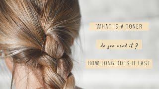 WHAT IS A TONER? HOW LONG DO TONERS LAST? ADVICE FROM A COLORIST