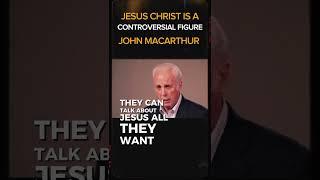 Jesus Christ Is A Controversial Figure | John MacArthur