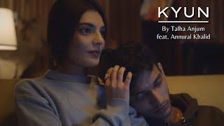 Kyun - Talha Anjum feat. Annural Khalid | Prod. By Umair (Lyrical HD Video/Audio)