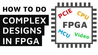 How To Create Difficult FPGA Designs with CPU, MCU, PCIE, ... ( with Adam Taylor )