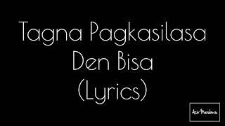 TAGNA PAGKASILASA - Den Bisa (Lyrics)