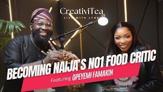 Becoming Naija's NO1 Food Critic ft Opeyemi Famakin | CreativiTEA EP11