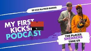 The Places Sneakers Take Us, Alfred Banks Returns | My First Kicks Podcast Ep. 215