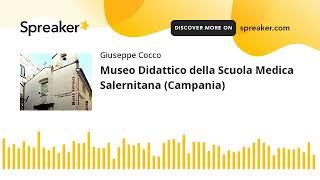 Museo Didattico della Scuola Medica Salernitana (Campania) (creato con Spreaker)