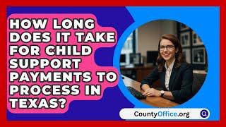 How Long Does It Take for Child Support Payments to Process in Texas? | CountyOffice.org