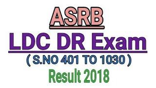 ASRB LDC DR Exam ( S.NO 401 TO 1030 ) Result 2018