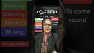 Idiom: To come round | Singh IELTS | Your Ultimate Preparation Guide