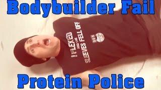 Bodybuilder Fail | Protein Police