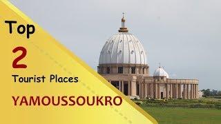 "YAMOUSSOUKRO" Top 2 Tourist Places | Yamoussoukro Tourism | CÔTE D’IVOIRE