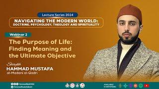 The Purpose of Life: Finding Meaning & Ultimate Objective | Shaykh Hammad Mustafa al-Madani al-Qadri