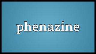 Phenazine Meaning