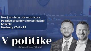 V politike: Nový minister zdravotníctva. Podpíše prezident konsolidačný balíček?Nezhody KDH a PS .