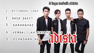 5 LAGU TERBAIK DARI ADISTA || COCOK UNUTUK MENGGALAU.